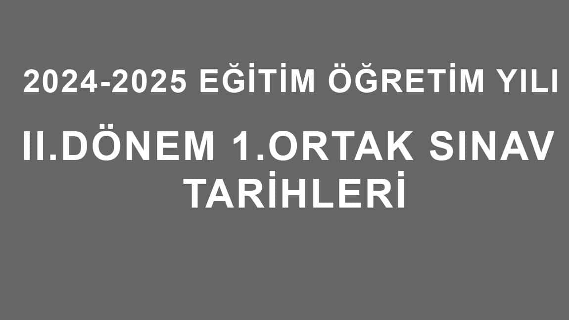 2.DÖNEM 1.ORTAK SINAV TARİHLERİ